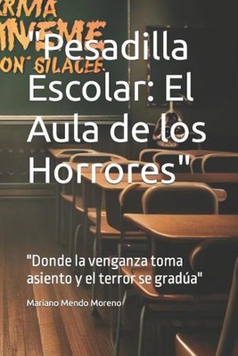 ''Pesadilla Escolar: El Aula de los Horrores'' ''Donde la venganza toma asiento y e