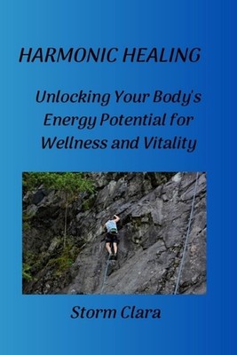 Harmonic Healing: Unlocking Your Body's Energy Potential for Wellness and Vitali