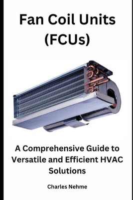Fan Coil Units (FCUs): A Comprehensive Guide to Versatile and Efficient HVAC Sol