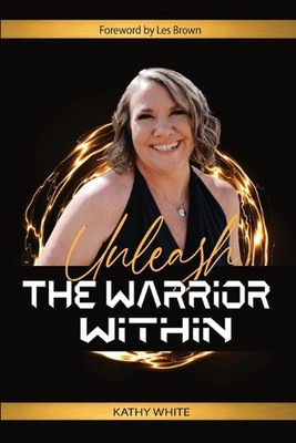 Unleash the Warrior Within by Kathy White (English) Paperback Book