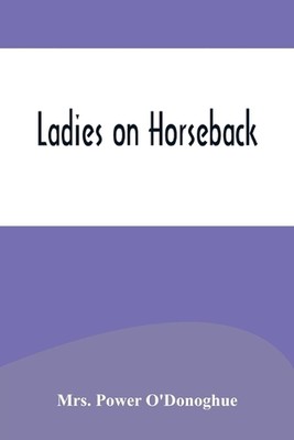 Ladies on Horseback by Mrs Power O'Donoghue Paperback Book