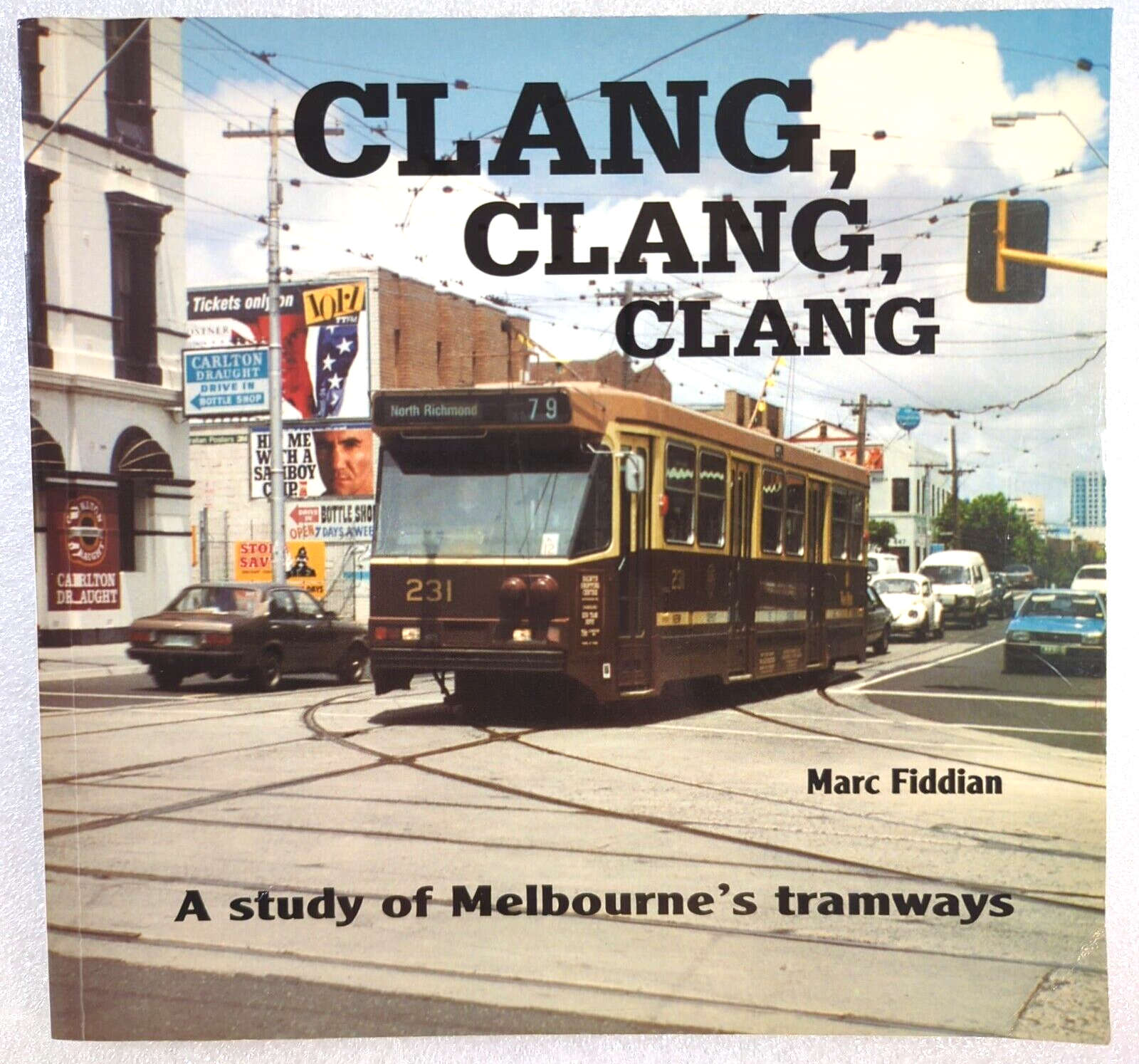 Clang Clang Clang A Study Of Melbourne's Tramways by Marc Fiddian