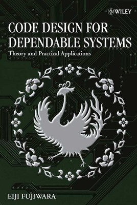 Code Design for Dependable Systems: Theory and Practical Applications by Eiji Fu