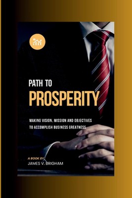 Path to Prosperity: Making Vision, Mission and Objectives to Accomplish Business