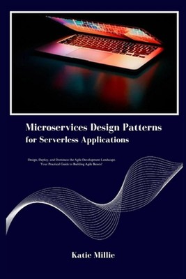 Microservices Design Patterns for Serverless Applications: Design, Deploy, and D