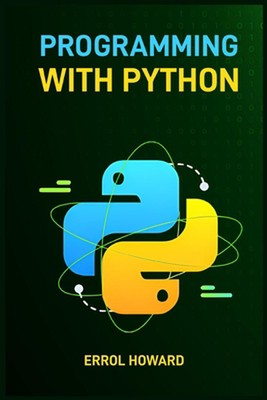 Programming with Python: Master the Basics and Beyond with Hands-On Projects and