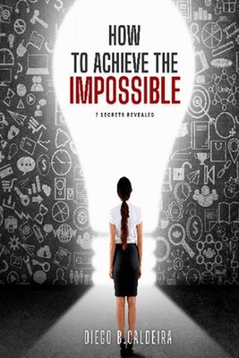 How to Achieve the Impossible: 7 Secrets Revealed by Stefany Ribeiro Caldeira Pa