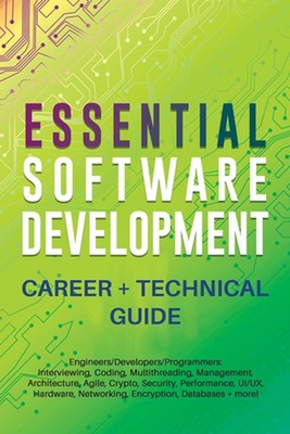 Essential Software Development Career + Technical Guide: Engineers/Developers/Pr