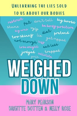 Weighed Down: Unlearning the list sold to us about our bodies by Mary Pearson Pa
