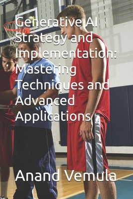 Generative AI Strategy and Implementation: Mastering Techniques and Advanced App