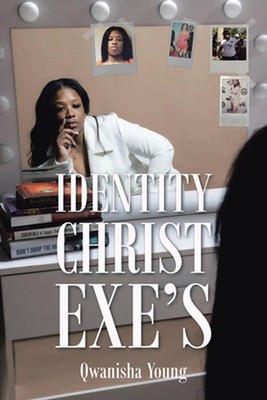 Identity Christ Exe's by Qwanisha Young Paperback Book