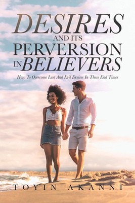 Desires and Its Perversion in Believers: How to Overcome Lust and Evil Desires i