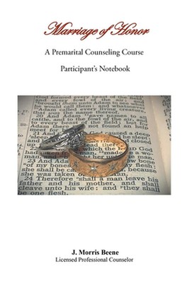Marriage of Honor A Premarital Counseling Course Participant's Notebook by J. Mo