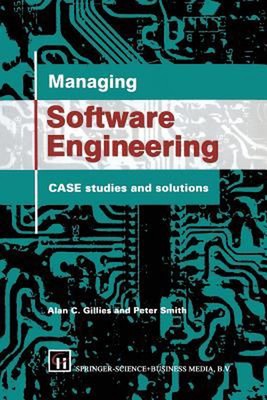 Managing Software Engineering: CASE studies and solutions by Alan C. Gillies (En