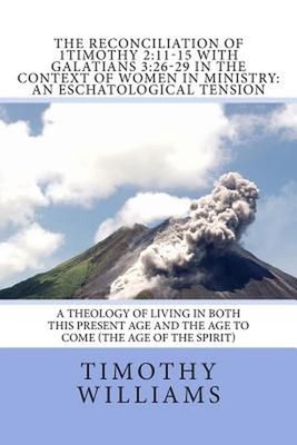 The Reconciliation of 1Timothy 2: 11-15 with Galatians 3:26-29 in the Context of