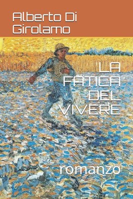 La Fatica del Vivere: romanzo by Alberto Di Girolamo Paperback Book