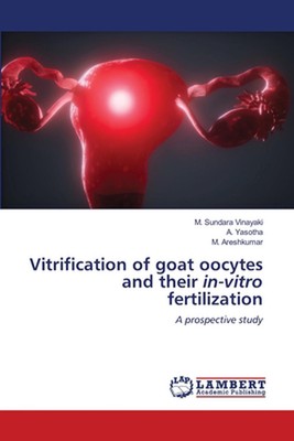 Vitrification of goat oocytes and their in-vitro fertilization by M. Sundara Vin