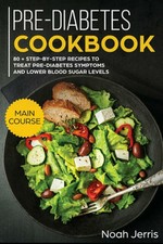 Pre-Diabetes Cookbook: MAIN COURSE - 80 + Step-By-step ...