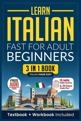 Learn Italian Fast for Adult Beginners: 3-in-1 Workbook: Master with... 