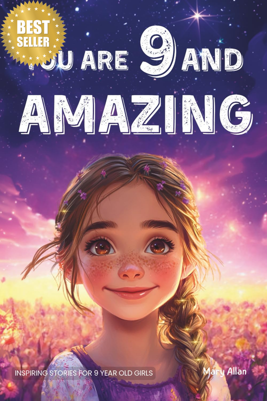 You Are 9 and Amazing! Inspiring Stories for 9 Year Old Girls: 15 Motivating Tal