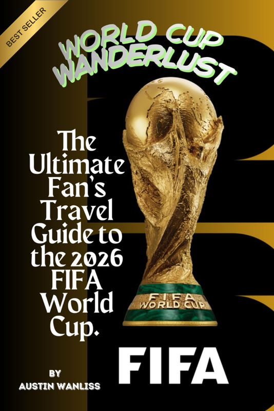 WORLD CUP WANDERLUST: the Ultimate Fan'S Travel Guide to the 2026 FIFA World Cup
