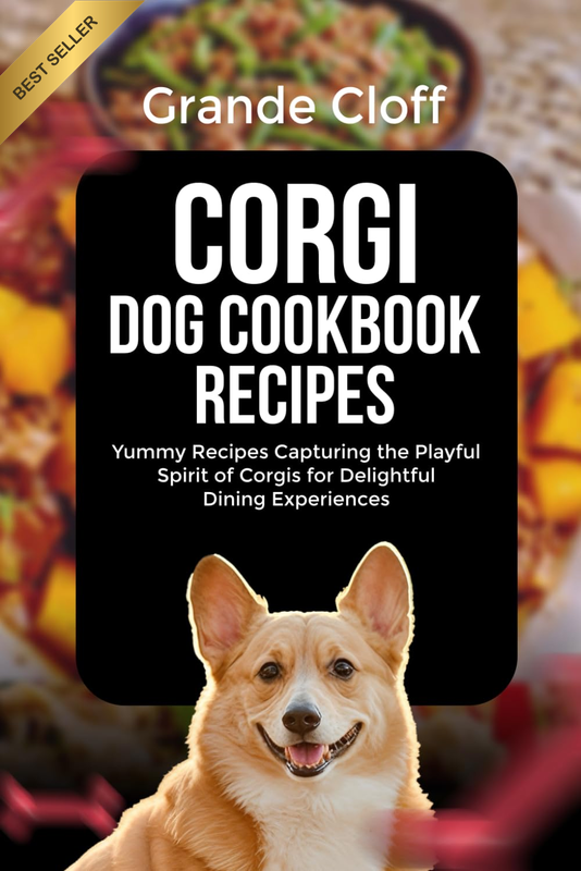 CORGI DOG COOKBOOK RECIPES: Yummy Recipes Capturing the Playful Spirit of Corgis