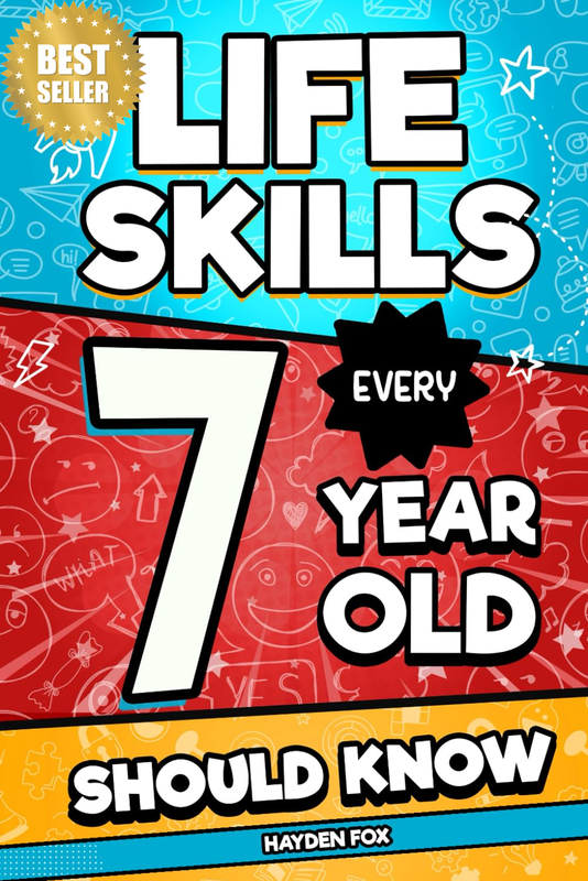 Life Skills Every 7 Year Old Should Know: an Essential Book for Young Boys and G