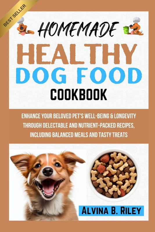 HOMEMADE HEALTHY DOG FOOD COOKBOOK: Enhance Your Beloved Pet'S Well-Being & Long