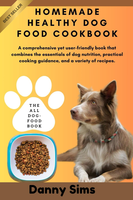 Homemade Healthy Dog Food Cookbook: a Comprehensive, User-Friendly Book That Com