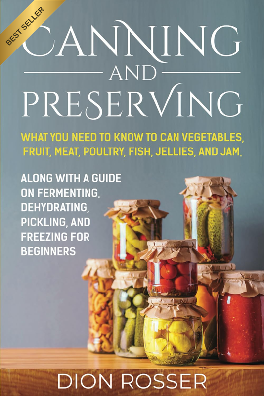 Canning and Preserving: What You Need to Know to Can Vegetables, Fruit, Meat, Po