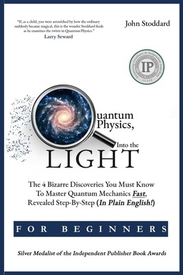 Quantum Physics For Beginners, Into the Light: The 4 Bizarre Discoveries You Mus