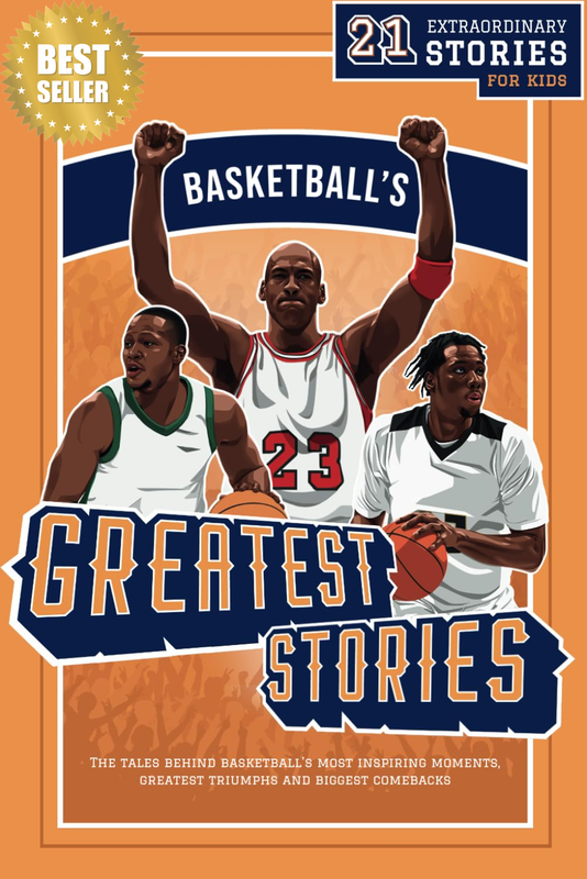 Basketball’S Greatest Stories for Kids: the Tales behind Basketball’S Most Inspi