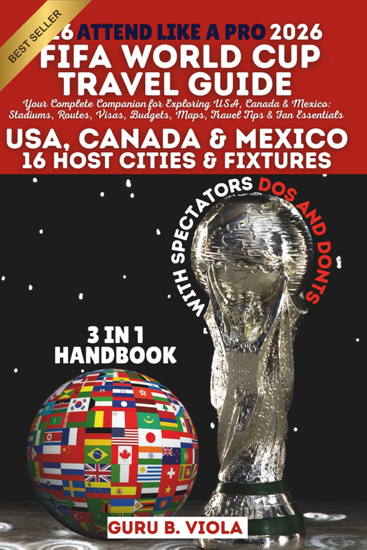 FIFA WORLD CUP TRAVEL GUIDE: Your Complete Companion for Exploring USA, Canada &