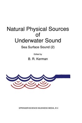 Natural Physical Sources of Underwater Sound: Sea Surface Sound (2) by B.R. Kerm