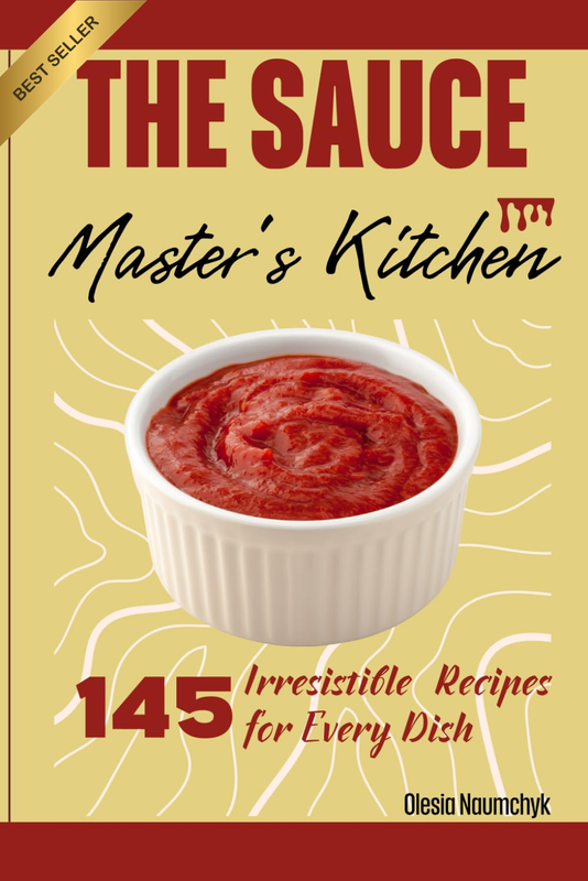 The Sauce Master'S Kitchen: 145 Irresistible Recipes for Every Dish