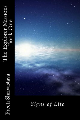 The Explorer Missions: Book One: Signs of Life by Preeti Shrivastava (English) P