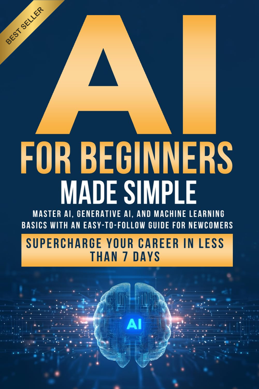 AI for Beginners Made Simple: Master AI, Generative AI, and Machine Learning Bas
