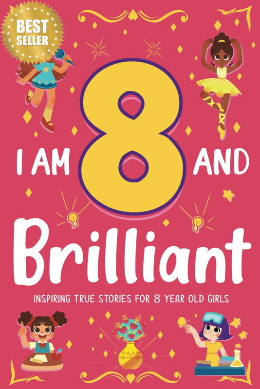 I Am 8 and Brilliant! Inspiring True Stories for 8-Year-Old Girls: Building Self
