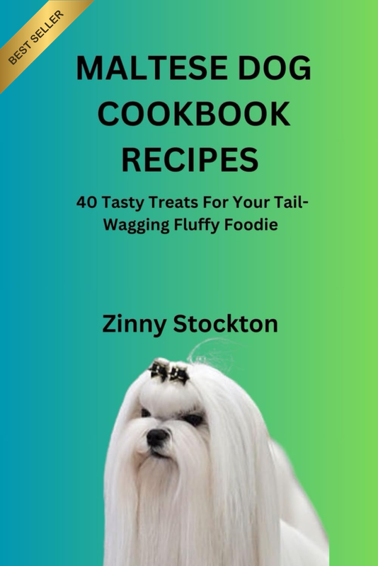 MALTESE DOG COOKBOOK RECIPES: 40 Tasty Treats for Your Tail-Wagging Fluffy Foodi