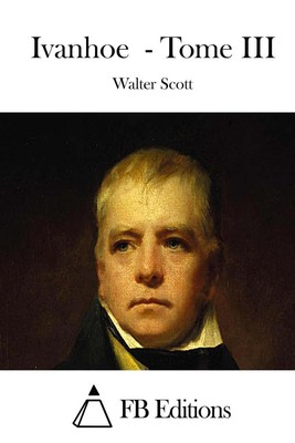 Ivanhoe - Tome III by Walter Scott (French) Paperback Book