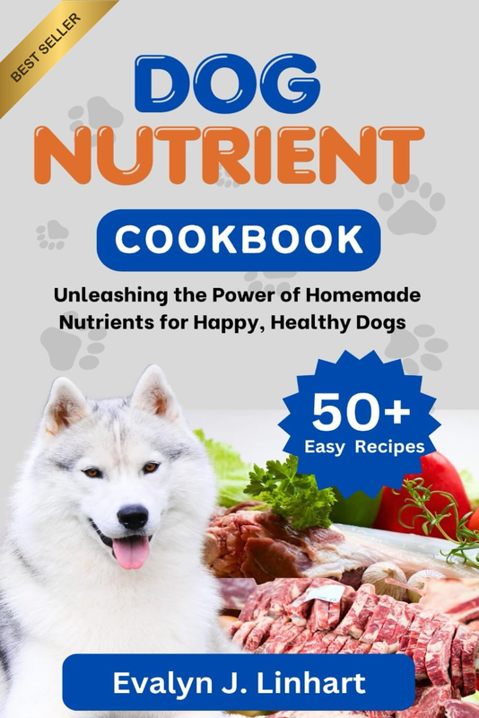 DOG NUTRIENT COOKBOOK: Unleashing the Power of Homemade Nutrients for Happy, Hea