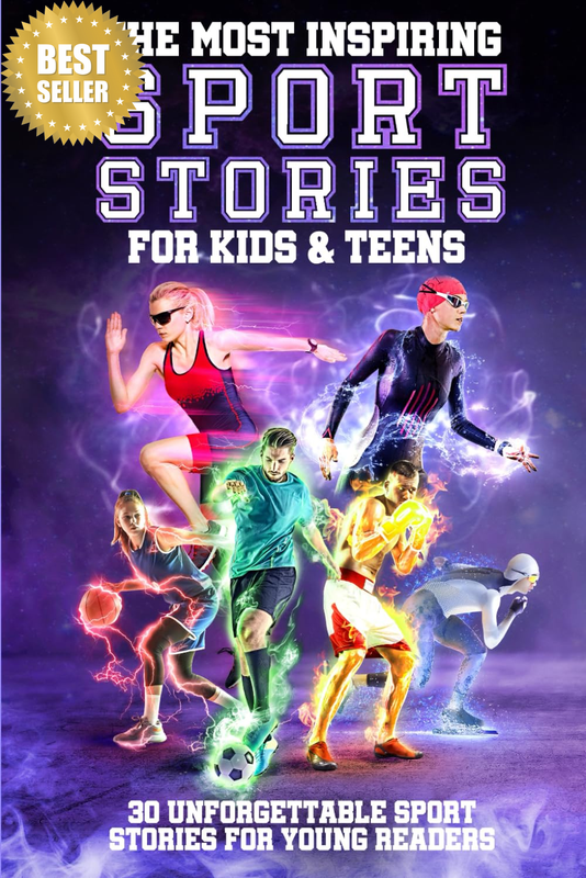 The Most Inspiring Sport Stories for Kids & Teens: 30 Unforgettable Sport Storie
