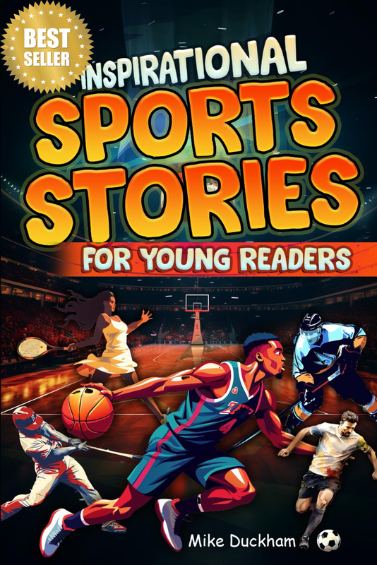 Inspirational Sports Stories for Young Readers: 15 Amazing, True Stories of How