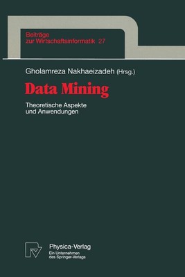 Data Mining: Theoretische Aspekte und Anwendungen by Gholamreza Nakhaeizadeh (Ge