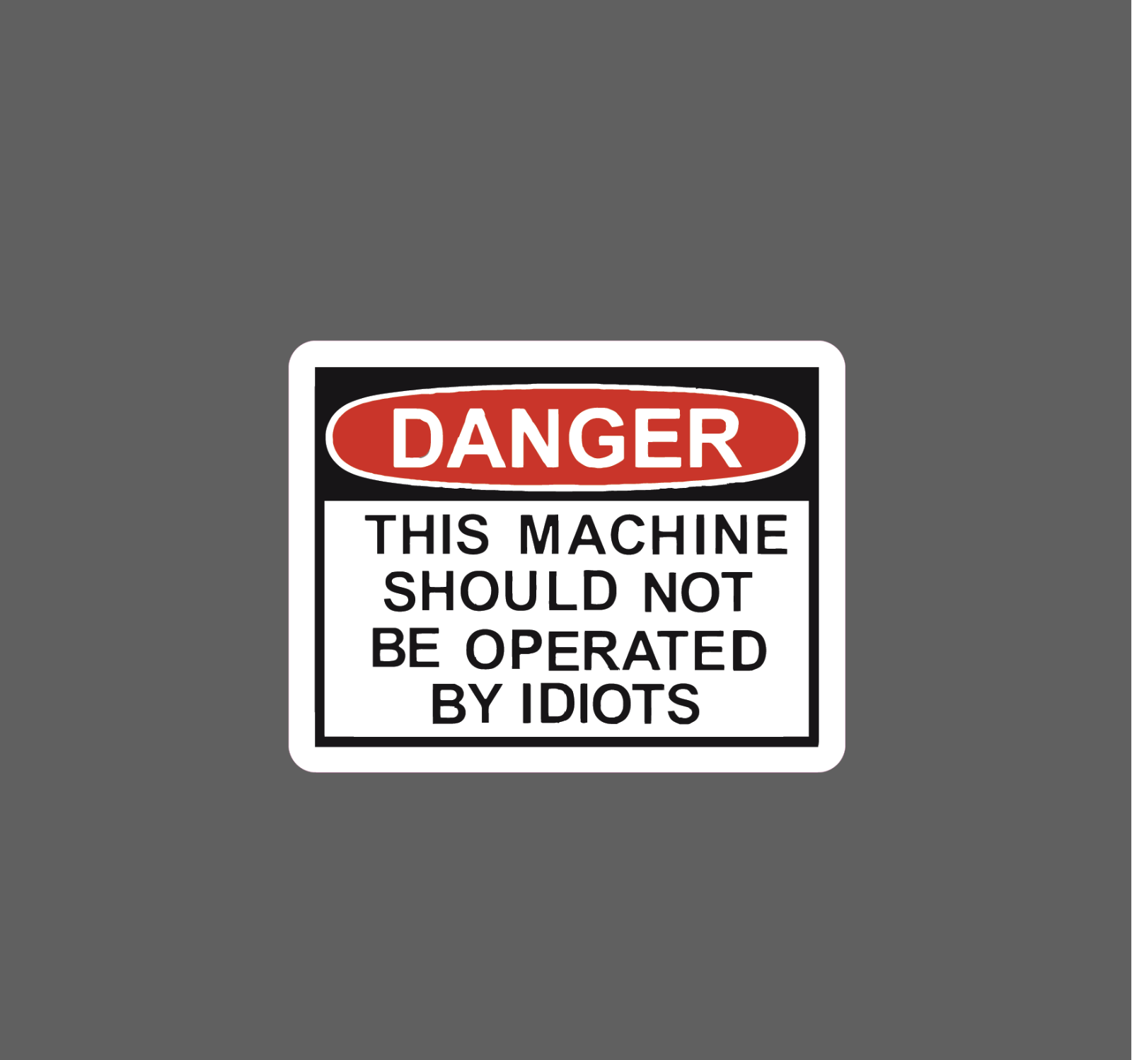 Danger Sticker No Idiots Machine Waterproof - Buy Any 4 For $1.75 Each Storewide
