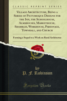Village Architecture, Being a Series of Picturesque Designs for the Inn, the