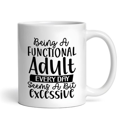Being A Functional Adult Every Day Seems A Bit Excessive #2 Funny Sarcastic Mug