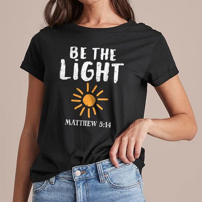 New Limited Christian Gift, Be The Light Sun Matthew 5:14 Women T-Shirt