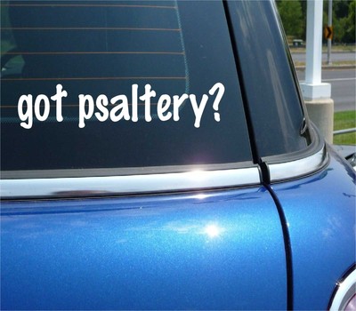 got psaltery? CAR DECAL BUMPER STICKER VINYL FUNNY JOKE WINDOW