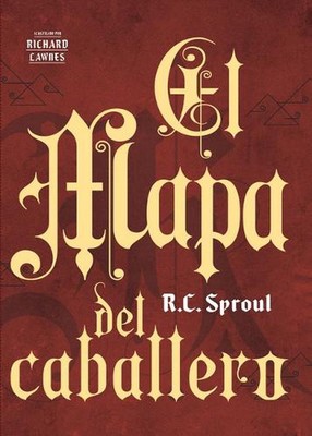 El mapa del caballero (The Knight's Map) by R.C. Sproul (Spanish) Hardcover Book